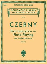 bokomslag First Instruction in Piano Playing (100 Recreations): Schirmer Library of Classics Volume 445 Piano Technique