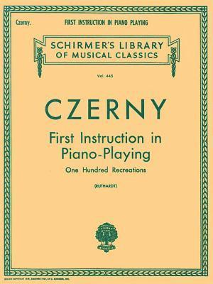 First Instruction in Piano Playing (100 Recreations): Schirmer Library of Classics Volume 445 Piano Technique 1