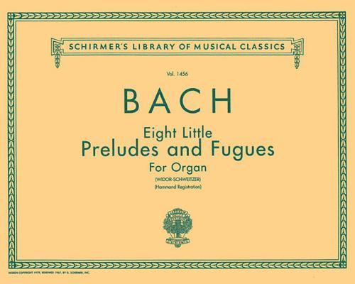8 Little Preludes and Fugues: Schirmer Library of Classics Volume 1456 Organ Solo 1