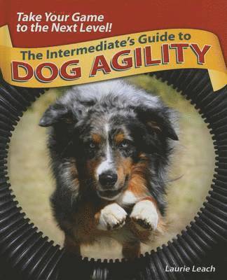 Laurie Leach - Intermediates Guide to Dog Agility, Inbunden