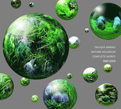 Takashi Amano, Masatoshi Abe, Tsuyoshi Oiwa, Eriko Sekine - Nature Aquarium Complete Works 1985-2009, Inbunden