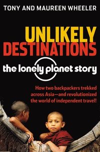 bokomslag Unlikely Destinations: The Lonely Planet Story