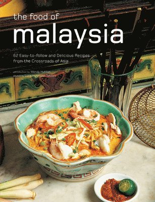 The Food of Malaysia: 62 Easy-To-Follow and Delicious Recipes from the Crossroads of Asia