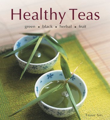 bokomslag Healthy Teas: Green, Black, Herbal, Fruit