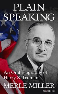 bokomslag Plain Speaking: An Oral Biography of Harry S. Truman