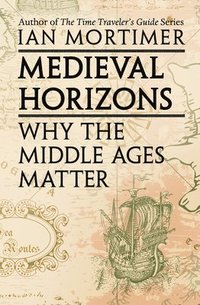 bokomslag Medieval Horizons: Why the Middle Ages Matter