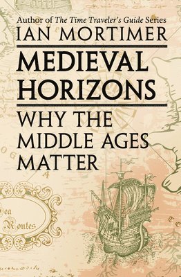 Ian Mortimer - Medieval Horizons, Häftad
