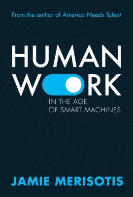 Jamie Merisotis - Human Work in the Age of Smart Machines, Häftad