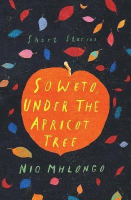 Niq Mhlongo - Soweto, under the apricot tree, Häftad