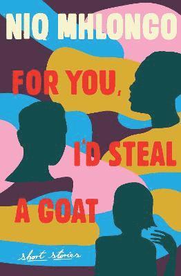 Niq Mhlongo - For You, I'd Steal a Goat, Häftad