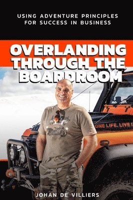 Johan de Villiers, Phillipa Mitchell - Overlanding Through the Boardroom, Häftad