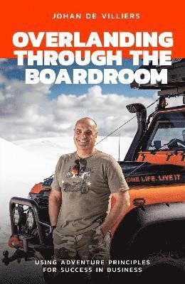 Johan de Villiers - Overlanding Through the Boardroom, Häftad