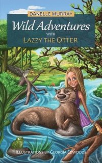 bokomslag Wild Adventures with Lazzy the Otter