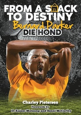 From a Shack to Destiny -Bernard Parker DIE HOND: Bernard Parker -Die Hond (The Dog)