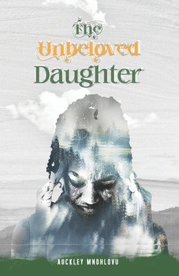 Auckley Mndhlovu - Unbeloved Daughter, Häftad