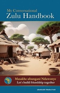 bokomslag My Conversational Zulu Handbook