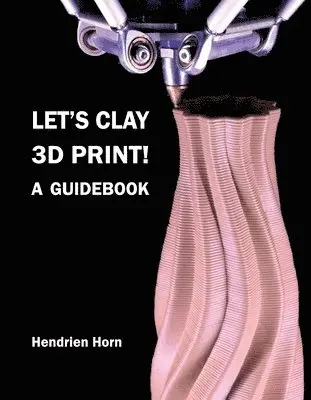 Hendrien Horn - Let's Clay 3D Print! A Guidebook, Häftad. Tillgänglighet: Lägg i varukorg