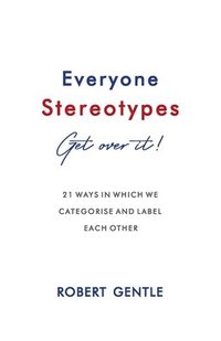 bokomslag Everyone Stereotypes. Get Over It!