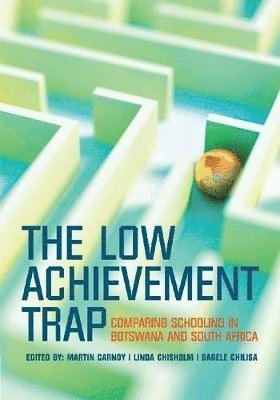 Martin Carnoy, Linda Chisholm, Bagele Chilisa - Low Achievement Trap, Häftad