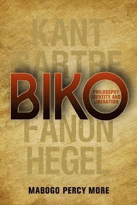 Mabogo Percy More - Biko: Philosophy, identity and liberation, Häftad