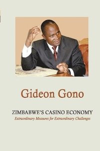 bokomslag Zimbabwe's Casino Economy. Extraordinary Measures for Extraordinary Challenges