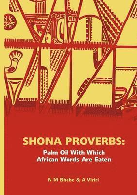 Ngwabi Bhebe, Advice Viriri - Shona Proverbs. Palm Oil With Which African Words Are Eaten, Häftad