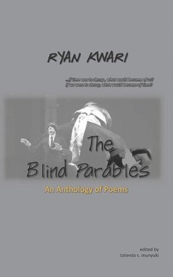 Ryan Kwari, Tatenda C. Munyuki - The Blind Parables: An Anthology of Poems, Häftad