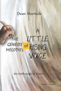 bokomslag The Genesis Melodies of a Little Rising Voice: An Anthology of Poems