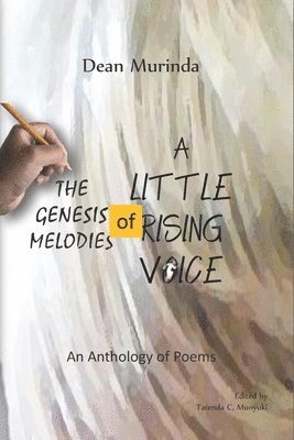 Dean Murinda, Tatenda C. Munyuki - The Genesis Melodies of a Little Rising Voice: An Anthology of Poems, Häftad