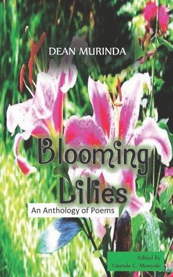 Dean Murinda, Tatenda C. Munyuki - Blooming Lilies: An Anthology of Poems, Häftad