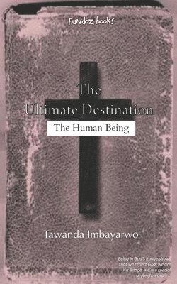 The Ultimate Destination: The Human Being 1