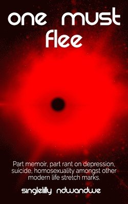 bokomslag One Must Flee: Part memoir, part rant on depression, suicide, homosexuality amongst other modern life stretch marks.