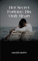 Her Secret Fortune, His Only Heart 1