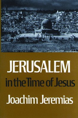 Joachim Jeremias - Jerusalem in the Time of Jesus: An Investigation Into Econ./Social Conditions During New Test. Period, Häftad