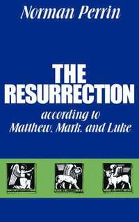 bokomslag The Resurrection According to Matthew, Mark and Luke
