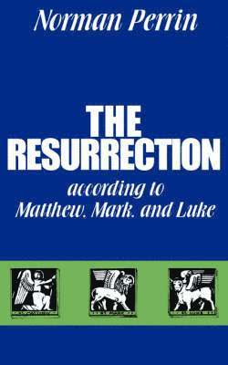 The Resurrection According to Matthew, Mark and Luke 1