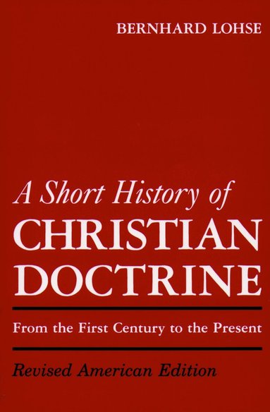 Bernhard Lohse, F. Ernest Stoeffler - Short History of Christian Doctrine, Häftad