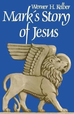 Werner H. Kelber - Mark's Story of Jesus, Häftad