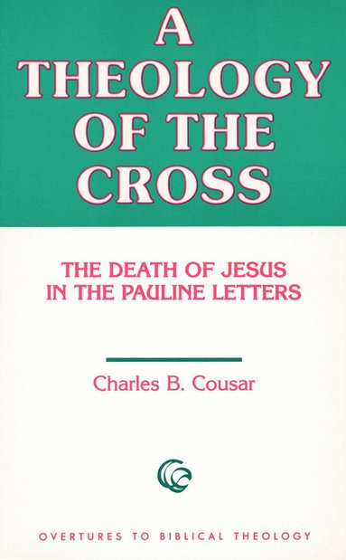 Charles B. Cousar - Theology of the Cross, Häftad
