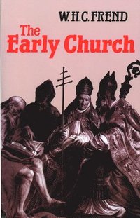 bokomslag The Early Church: From the Beginnings to 461