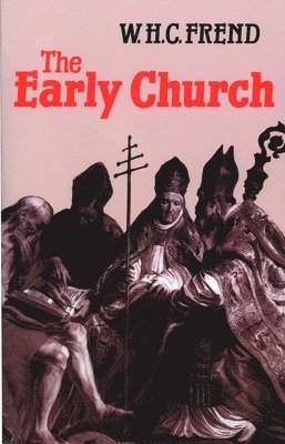 bokomslag The Early Church: From the Beginnings to 461