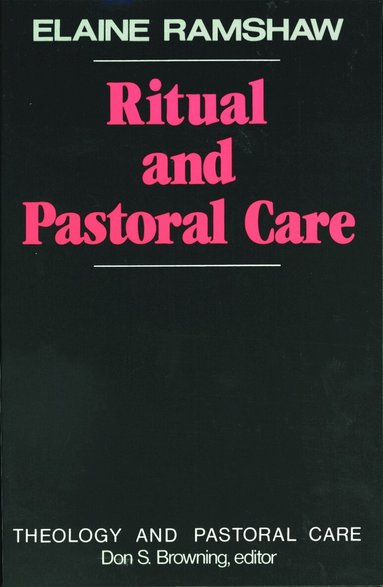 Don S. Browning, Elaine Ramshaw - Ritual and Pastoral Care, Häftad
