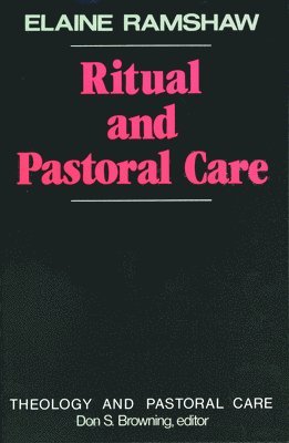 Don S. Browning, Elaine Ramshaw - Ritual and Pastoral Care, Häftad