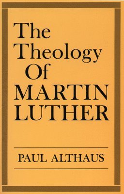 Paul Althaus, Robert C. Schultz - Theology of Martin Luther, Häftad