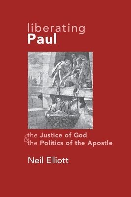 Neil Elliot, NEIL ELLIOT - Liberating Paul: The Justice of God and the Politics of the Apostle, Häftad