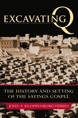 bokomslag Excavating Q: The History and Setting of the Sayings Gospel