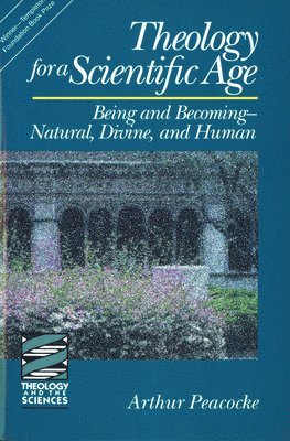 Arthur Peacocke - Theology for a Scientific Age: Being and Becomingnatural, Divine, and Human, Häftad