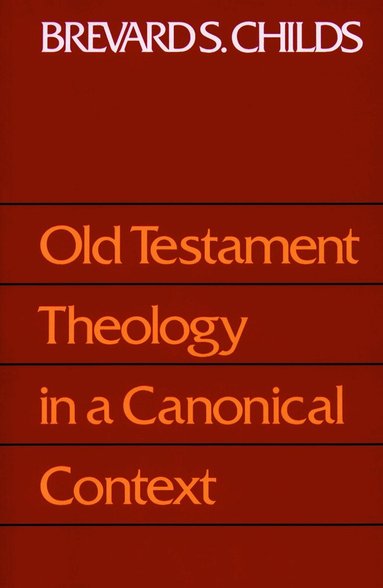 Brevard S. Childs - Old Testament Theology in a Canonical Context, Häftad