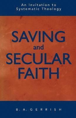 B. A. Gerrish - Saving and Secular Faith, Häftad