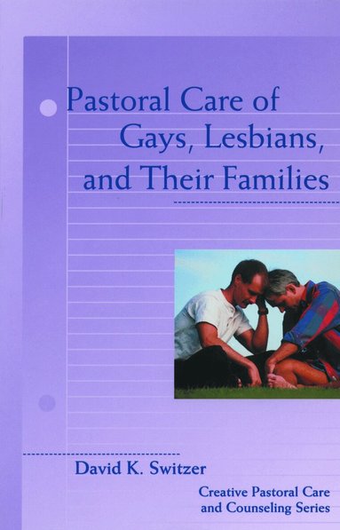 David K. Switzer - Pastoral Care of Gays, Lesbians, and Their Families, Häftad